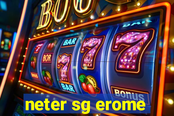 neter sg erome